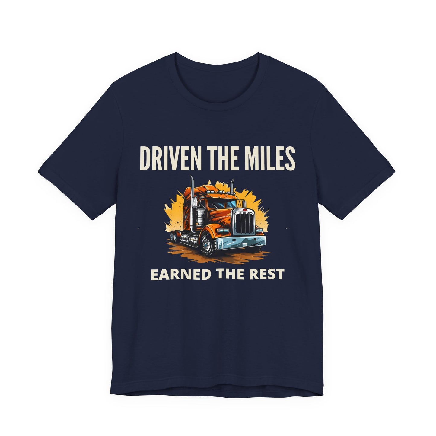 Driven the Miles Earned the Rest - Retired Truck Driver T-Shirt