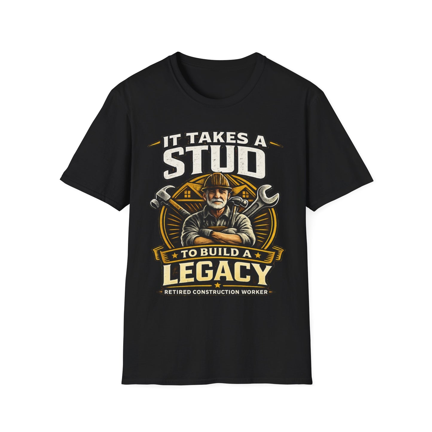 It Takes a Stud to Build a Legacy – Retired Construction Worker T-Shirt