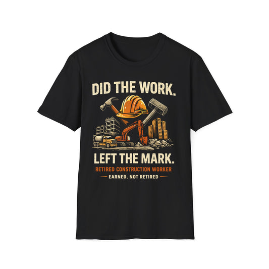 Retired Construction Worker T-Shirt - "Did The Work. Left The Mark."