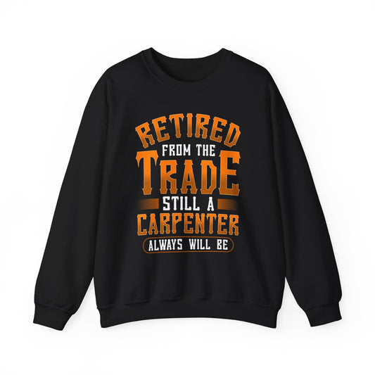 Carpenter Retirement Sweatshirt — "Retired From the Trade Still a Carpenter"