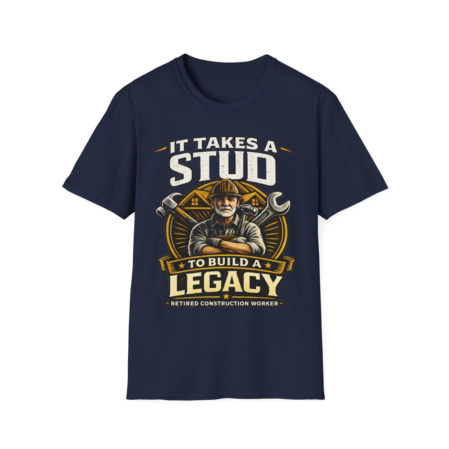 It Takes a Stud to Build a Legacy – Retired Construction Worker T-Shirt