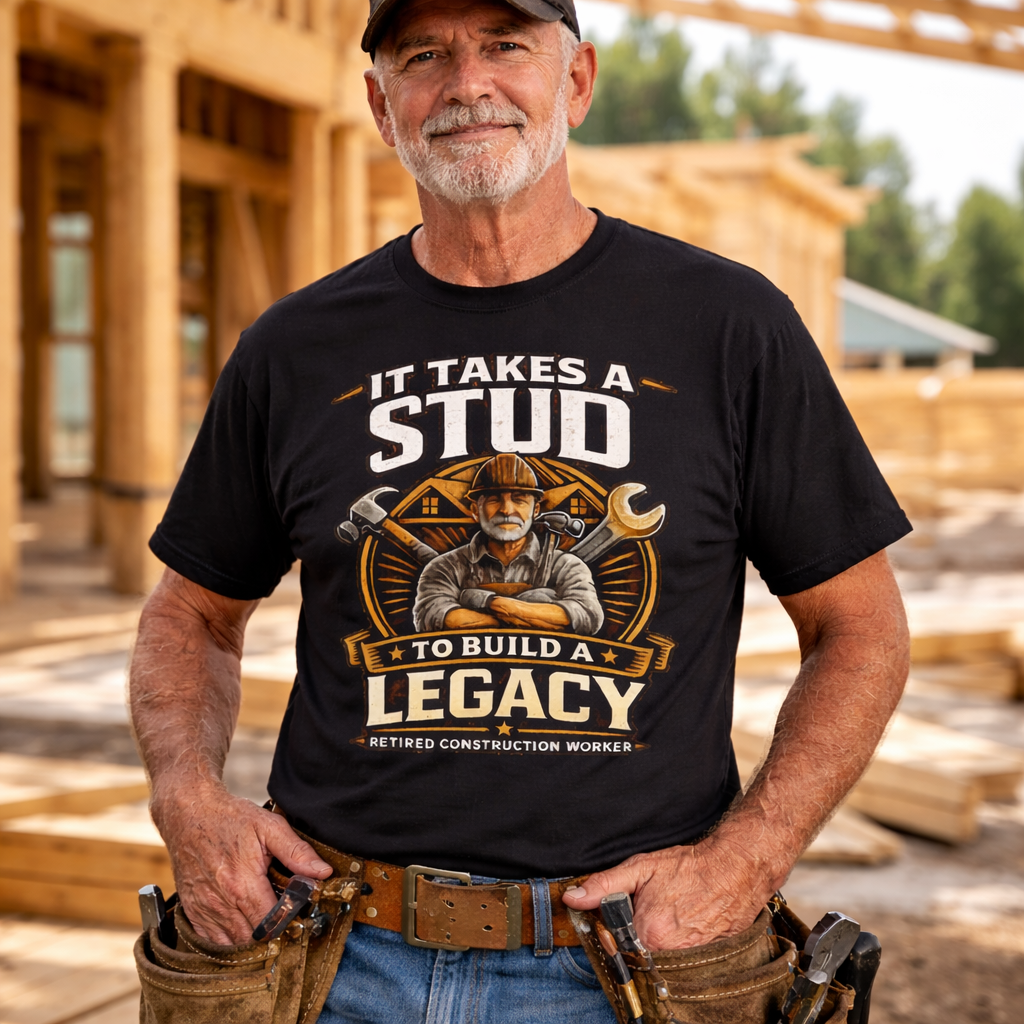 It Takes a Stud to Build a Legacy – Retired Construction Worker T-Shirt