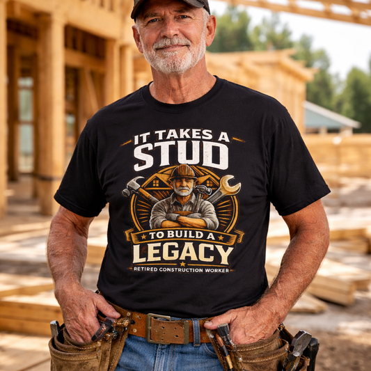 It Takes a Stud to Build a Legacy – Retired Construction Worker T-Shirt