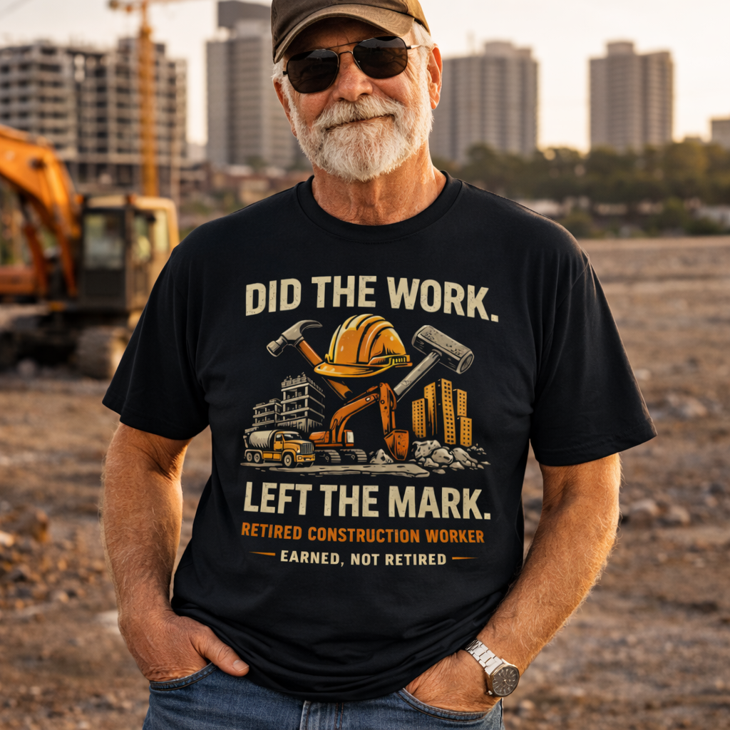 Retired Construction Worker T-Shirt - "Did The Work. Left The Mark."